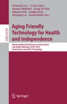 Aging Friendly Technology for Health and Independence: 8th International Conference on Smart Homes and Health Telematics, ICOST 2010, Seoul, Korea, June 22-24, 2010. Proceedings
