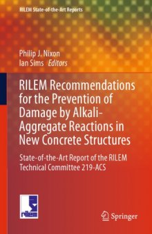 RILEM recommendations for the prevention of damage by alkali-aggregate reactions in new concrete structures : state-of-the-art report of the RILEM Technical Committee 219-ACS