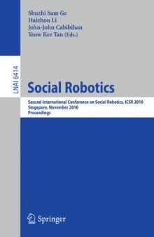 Social Robotics: Second International Conference on Social Robotics, ICSR 2010, Singapore, November 23-24, 2010. Proceedings