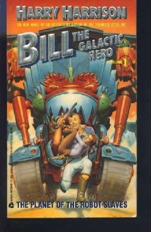 The Planet of the Robot Slaves (Bill the Galactic Hero, Vol. 1)