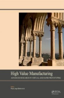 High Value Manufacturing: Advanced Research in Virtual and Rapid Prototyping: Proceedings of the 6th International Conference on Advanced Research in Virtual and Rapid Prototyping, Leiria, Portugal, 1-5 October, 2013