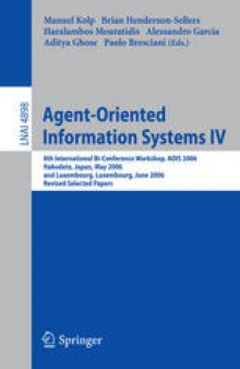 Agent-Oriented Information Systems IV: 8th International Bi-Conference Workshop, AOIS 2006, Hakodate, Japan, May 9, 2006 and Luxembourg, Luxembourg, June 6, 2006, Revised Selected Papers