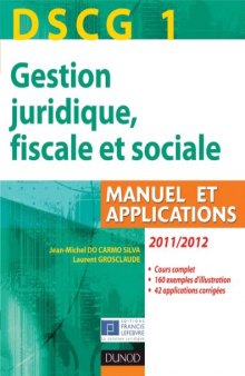 DSCG 1 - Gestion juridique, fiscale et sociale 2011/2012 - Manuel et Applications, Corrigés inclus