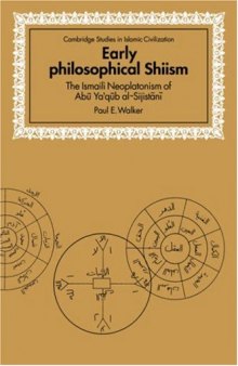 Early Philosophical Shiism: The Ismaili Neoplatonism of Abu Ya'qūb al-Sijistānī (Cambridge Studies in Islamic Civilization)