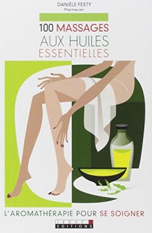 100 massages aux huiles essentielles pour se soigner