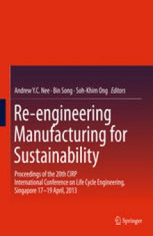 Re-engineering Manufacturing for Sustainability: Proceedings of the 20th CIRP International Conference on Life Cycle Engineering, Singapore 17-19 April, 2013