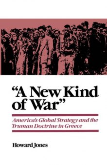 "A New Kind of War": America's Global Strategy and the Truman Doctrine in Greece