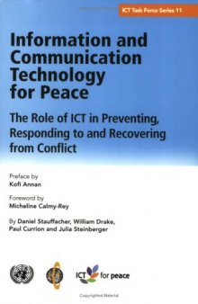 Information And Communication Technology for Peace: The Role of Ict in Preventing, Responding to And Recovering from Conflict 