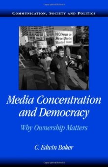 Media Concentration and Democracy: Why Ownership Matters (Communication, Society and Politics)