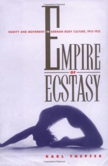Empire of Ecstasy: Nudity and Movement in German Body Culture, 1910-1935 (Weimar and Now: German Cultural Criticism)