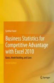 Business Statistics for Competitive Advantage with Excel 2010: Basics, Model Building, and Cases