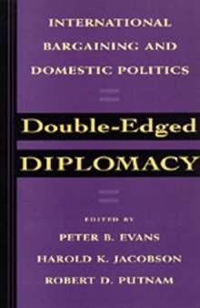 Double-Edged Diplomacy: International Bargaining and Domestic Politics (Studies in International Political Economy)