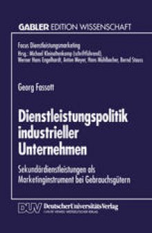Dienstleistungspolitik industrieller Unternehmen: Sekundärdienstleistungen als Marketinginstrument bei Gebrauchsgütern