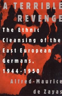 A Terrible Revenge: The Ethnic Cleansing of the East European Germans, 1944 - 1950