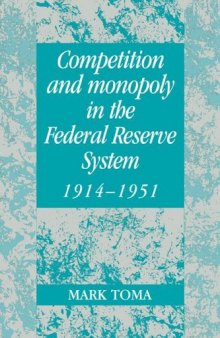 Competition and Monopoly in the Federal Reserve System, 1914-1951: A Microeconomic Approach to Monetary History (Studies in Macroeconomic History)