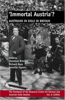 'Immortal Austria'?: Austrians in Exile in Britain (Yearbook of the Research Centre for German and Austrian Exile Studies 8) (German and English Edition)  