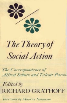 The Theory of Social Action: The Correspondence of Alfred Schutz and Talcott Parsons