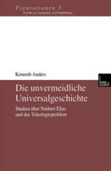 Die unvermeidliche Universalgeschichte: Studien über Norbert Elias und das Teleologieproblem