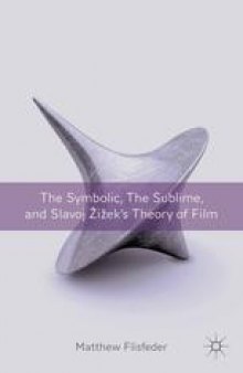 The Symbolic, the Sublime, and Slavoj Žižek’s Theory of Film