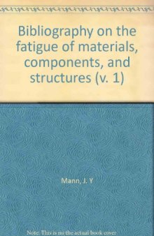 Bibliography on the Fatigue of Materials, Components and Structures. 1838–1950