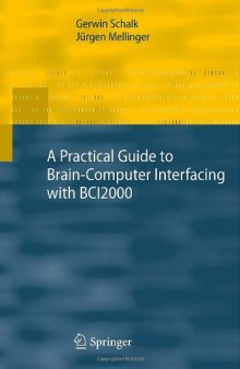 A Practical Guide to Brain–Computer Interfacing with BCI2000: General-Purpose Software for Brain–Computer Interface Research, Data Acquisition, Stimulus Presentation, and Brain Monitoring