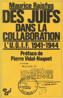 Des juifs dans la collaboration. L’UGIF, 1941-1944