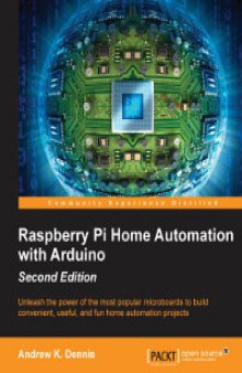 Raspberry Pi Home Automation with Arduino, 2nd Edition: Unleash the power of the most popular microboards to build convenient, useful, and fun home automation projects