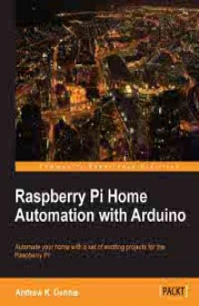 Raspberry Pi Home Automation with Arduino: Automate your home with a set of exciting projects for the Raspberry Pi