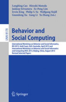 Behavior and Social Computing: International Workshop on Behavior and Social Informatics, BSI 2013, Gold Coast, QLD, Australia, April 14-17, 2013 and International Workshop on Behavior and Social Informatics and Computing, BSIC 2013, Beijing, China, August 3-9, 2013, Revised Selected Papers