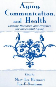 Aging, communication, and health: linking research and practice for successful aging