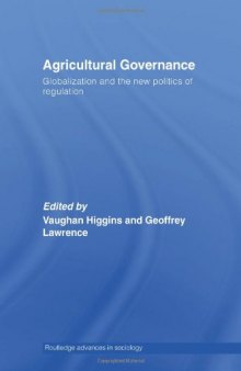 AGRICULTURAL GOVERNANCE: GLOBALIZATION AND THE NEW POLITICS OF REGULATION (Routledge Advances in Sociology)