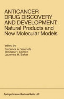 Anticancer Drug Discovery and Development: Natural Products and New Molecular Models: Proceedings of the Second Drug Discovery and Development Symposium Traverse City, Michigan, USA — June 27–29, 1991