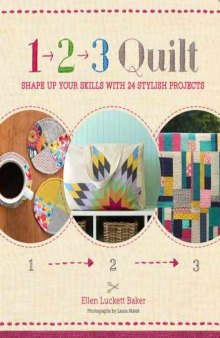 1, 2, 3 Quilt  Shape Up Your Skills with 24 Stylish Projects