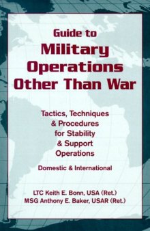 Guide to Military Operations Other Than War: Tactics, Techniques and Procedures for Stability and Support Operations Domestic and International