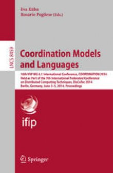 Coordination Models and Languages: 16th IFIP WG 6.1 International Conference, COORDINATION 2014, Held as Part of the 9th International Federated Conferences on Distributed Computing Techniques, DisCoTec 2014, Berlin, Germany, June 3-5, 2014, Proceedings