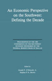 An Economic Perspective on the Southwest: Defining the Decade: Proceedings of the 1990 Conference on the Southwest Economy Sponsored by the Federal Reserve Bank of Dallas