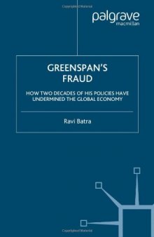 Greenspan's Fraud: How Two Decades of His Policies Have Undermined the Global Economy