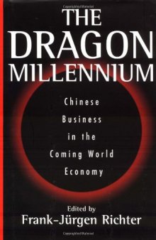 The dragon millennium: Chinese business in the coming world economy