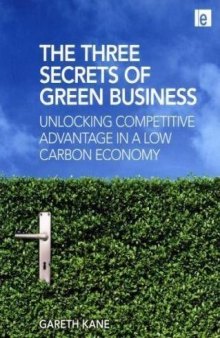 The Three Secrets of Green Business: Unlocking Competitive Advantage in a Low Carbon Economy