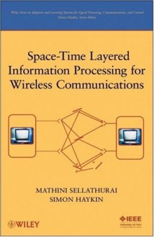 Space-Time Layered Information Processing for Wireless Communications (Adaptive and Learning Systems for Signal Processing, Communications and Control Series)