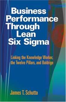 Business performance through lean six sigma : linking the knowledge worker, the twelve pillars, and Baldrige