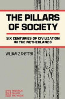 The Pillars of Society: Six Centuries of Civilization in the Netherlands