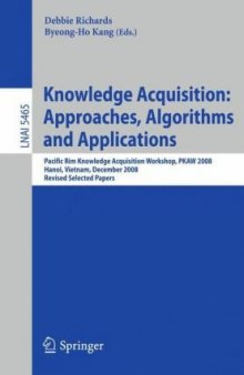Knowledge Acquisition: Approaches, Algorithms and Applications: Pacific Rim Knowledge Acquisition Workshop, PKAW 2008, Hanoi, Vietnam, December 15-16, 2008, Revised Selected Papers