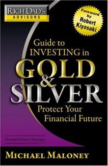 Rich Dad's Advisors: Guide to Investing In Gold and Silver: Protect Your Financial Future