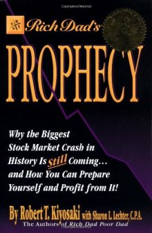 Rich Dad's Prophecy: Why the Biggest Stock Market Crash in History Is Still Coming... and How You Can Prepare Yourself and Profit from It!
