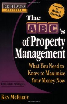 The ABC's of Property Management: What You Need to Know to Maximize Your Money Now (Rich dad’s advisors), 1st Edition  