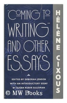 Coming to Writing'' and Other Essays