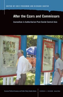 After the Czars and Commissars: Journalism in Authoritarian Post-Soviet Central Asia 
