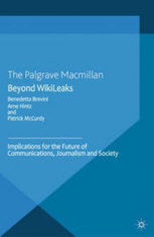 Beyond WikiLeaks: Implications for the Future of Communications, Journalism and Society