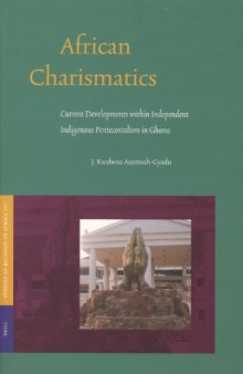 African Charismatics: Current Developments Within Independent Indigenous Pentecostalism In Ghana (Studies of Religion in Africa)